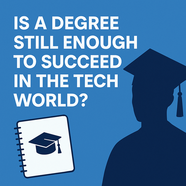 Is a Degree Still Enough to Succeed in the Tech World